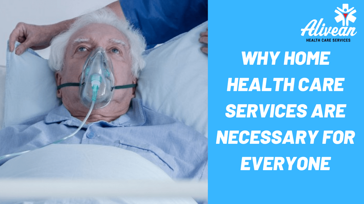 Why Home Health Care Services Are Necessary for Everyone Why Home Health Care Services Are Necessary for Everyone