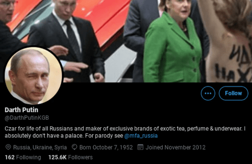 screenshot of Twitter account @DarthPutinKGB display name Darth Putin, profile photo of Vladimir Putin winking, bio "Czar for life of all Russians and maker of exclusive brands of exotic team, perfume & underwear. I absolutely don't have a palace. For parody see @mfa_russia" screenshot of Twitter account @DarthPutinKGB display name Darth Putin, profile photo of Vladimir Putin winking, bio "Czar for life of all Russians and maker of exclusive brands of exotic team, perfume & underwear. I absolutely don't have a palace. For parody see @mfa_russia"