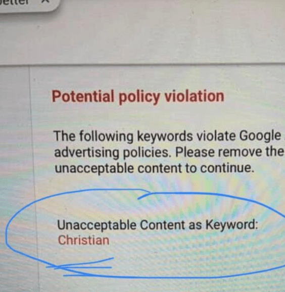 screenshot of Google ads "potential policy violation" advisory stating "Unacceptable Content as Keyword: Christian" screenshot of Google ads "potential policy violation" advisory stating "Unacceptable Content as Keyword: Christian"
