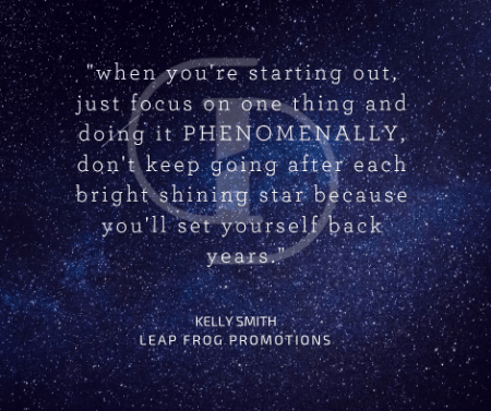 Advice for Entrepreneurs from Kelly Smith of Leap Frog Promotions Advice for Entrepreneurs from Kelly Smith of Leap Frog Promotions