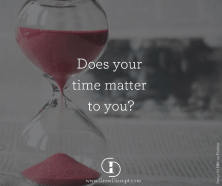 an hourglass and quote asking if time matters to you - grow disrupt logo listed on graphic an hourglass and quote asking if time matters to you - grow disrupt logo listed on graphic