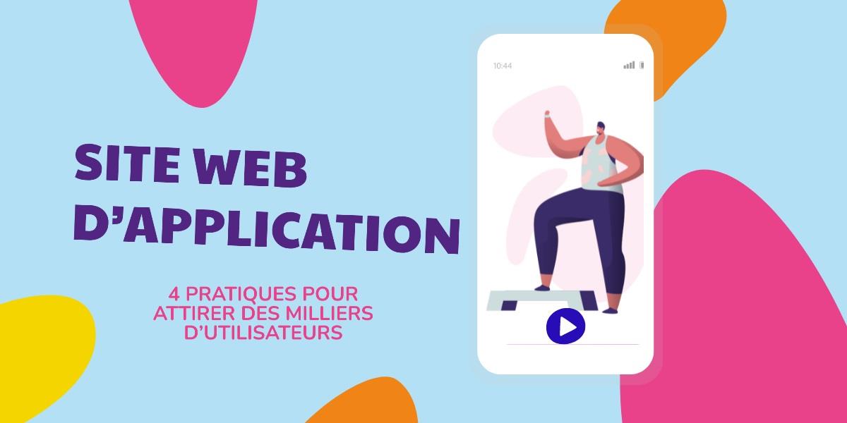 Site Web d’application : 4 pratiques pour attirer des milliers d ...