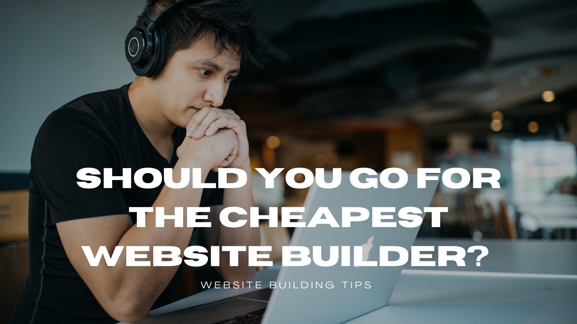 Should You Go for the Cheapest site Builder? Building Your site