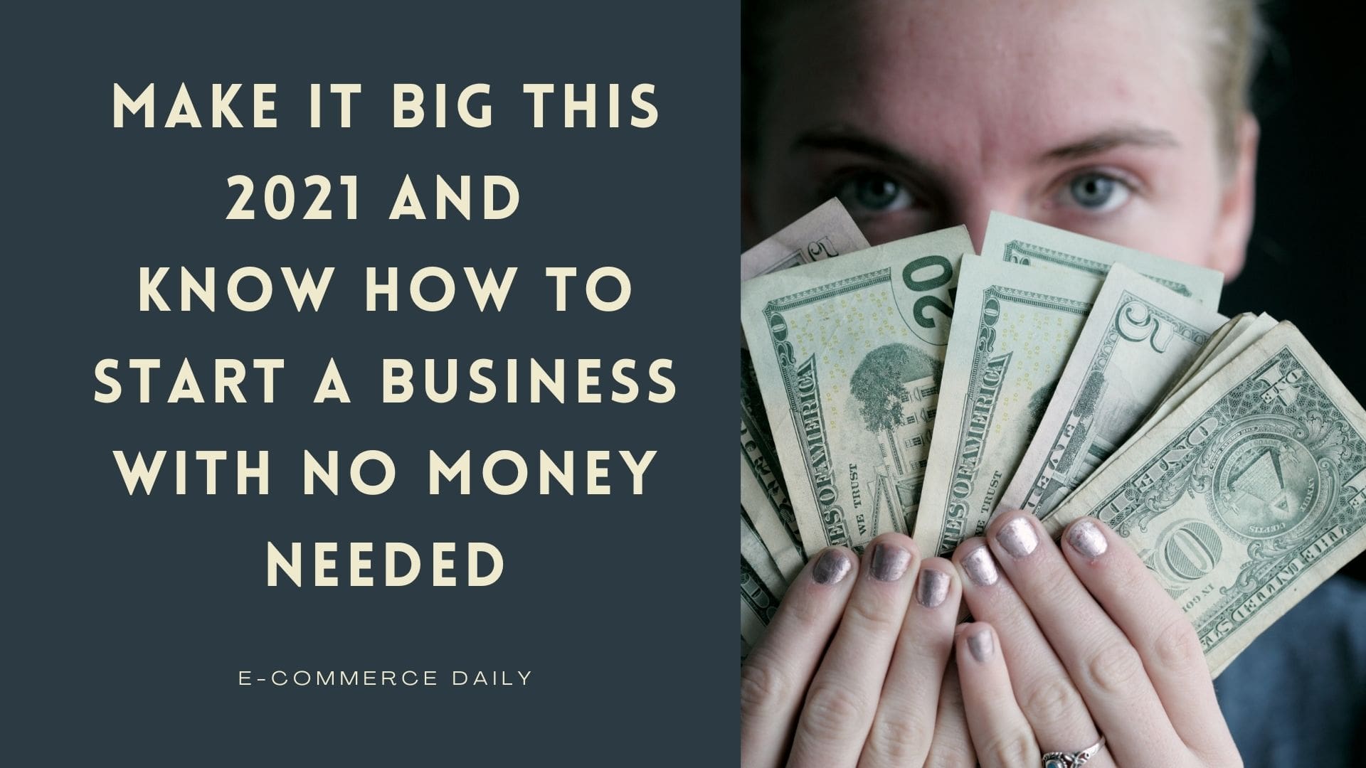 Make it Big this 2021 and Know How to Start a Business with No Money ...