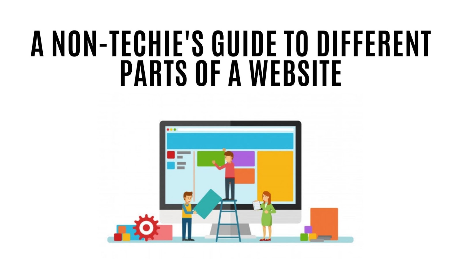 A NonTechie's Guide to Different Parts of a site Building Your