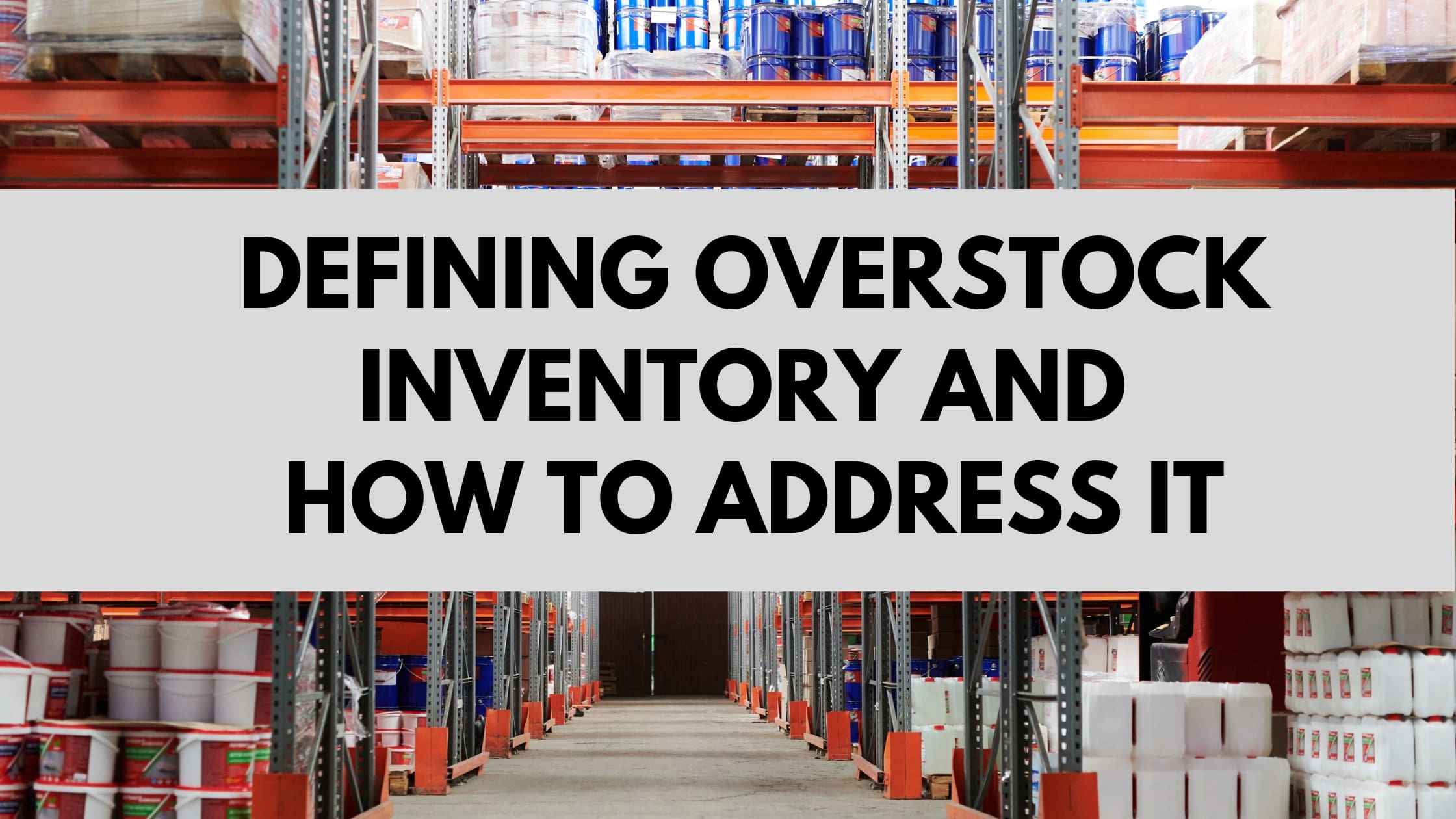 Defining Overstock Inventory And How To Address It Building Your 