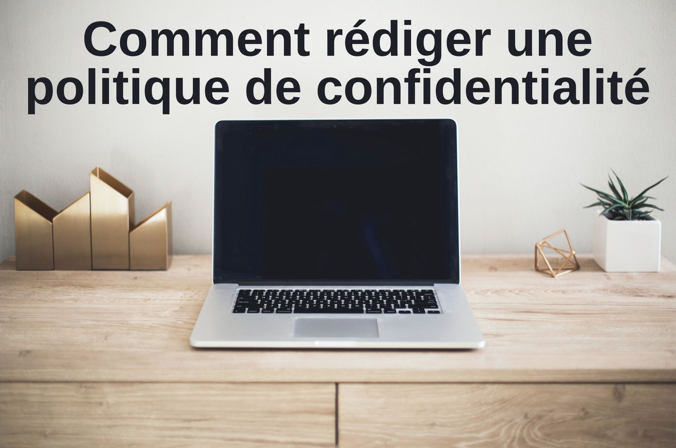 Comment rédiger une politique de confidentialité - Créer votre site web