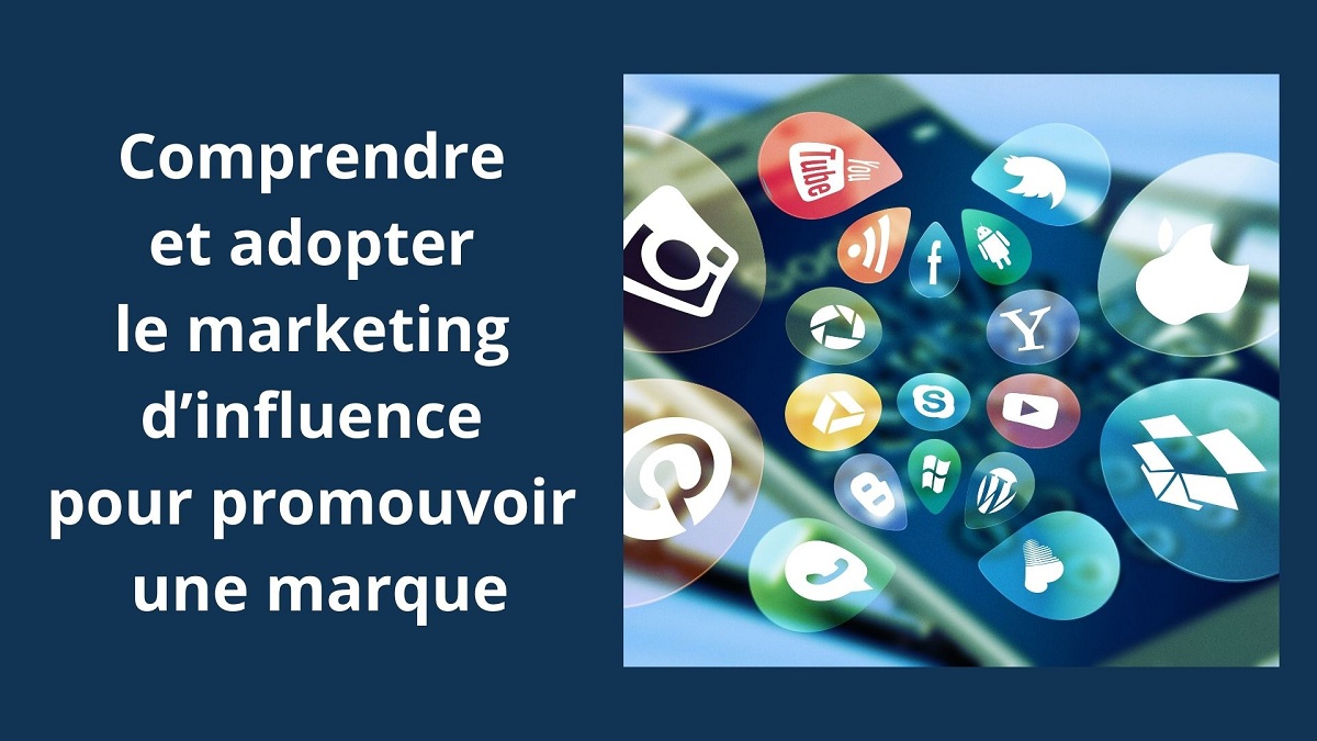 Comprendre et adopter le marketing d’influence pour promouvoir une ...