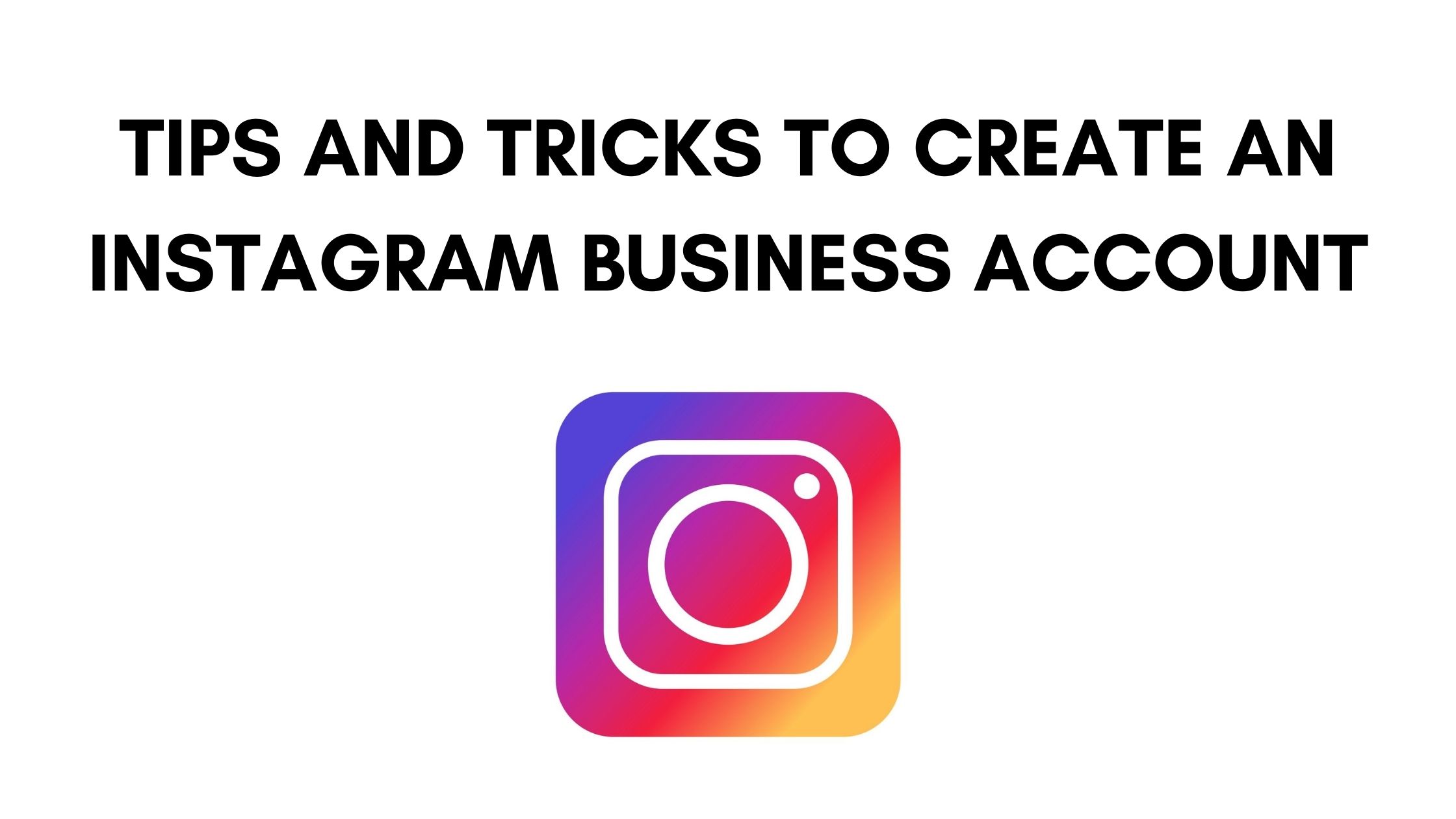 Tips and Tricks to Create an Instagram Business Account Building Your