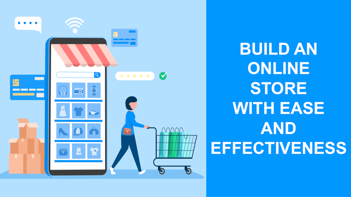 Build an Online Store With Ease and Effectiveness Building Your