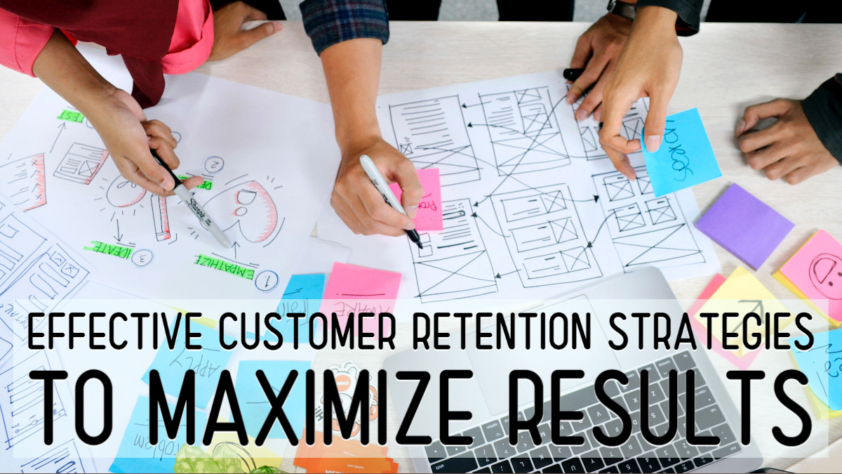 Effective Customer Retention Strategies to Maximize Results - Building ...