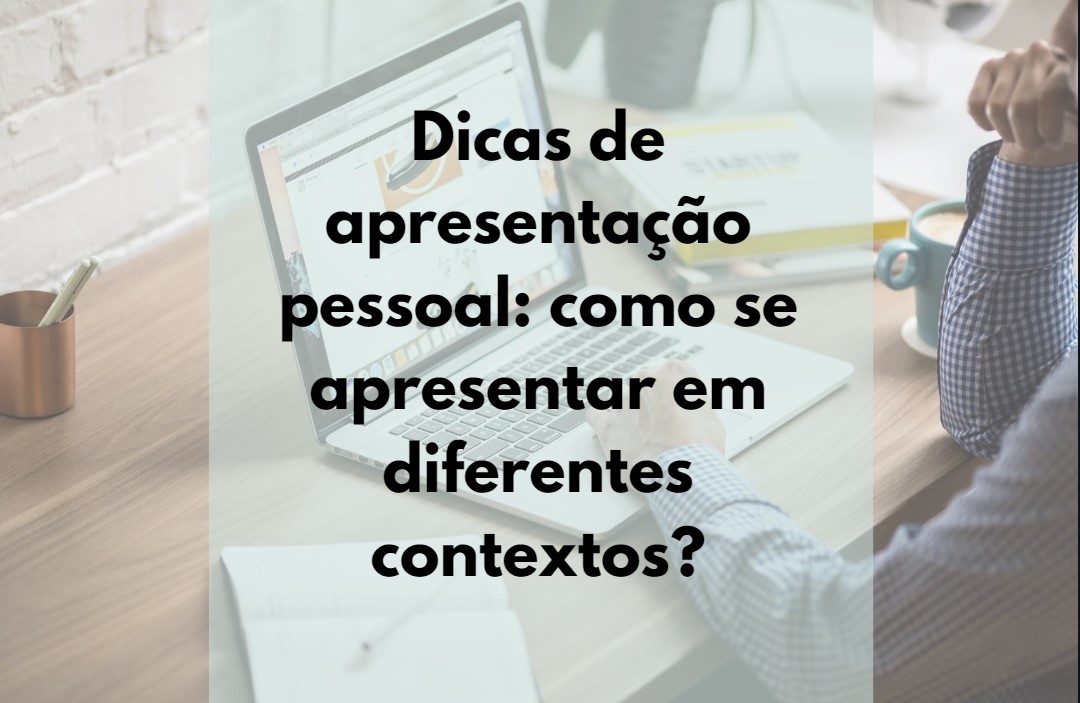 Dicas de apresentação pessoal: como se apresentar em diferentes ...