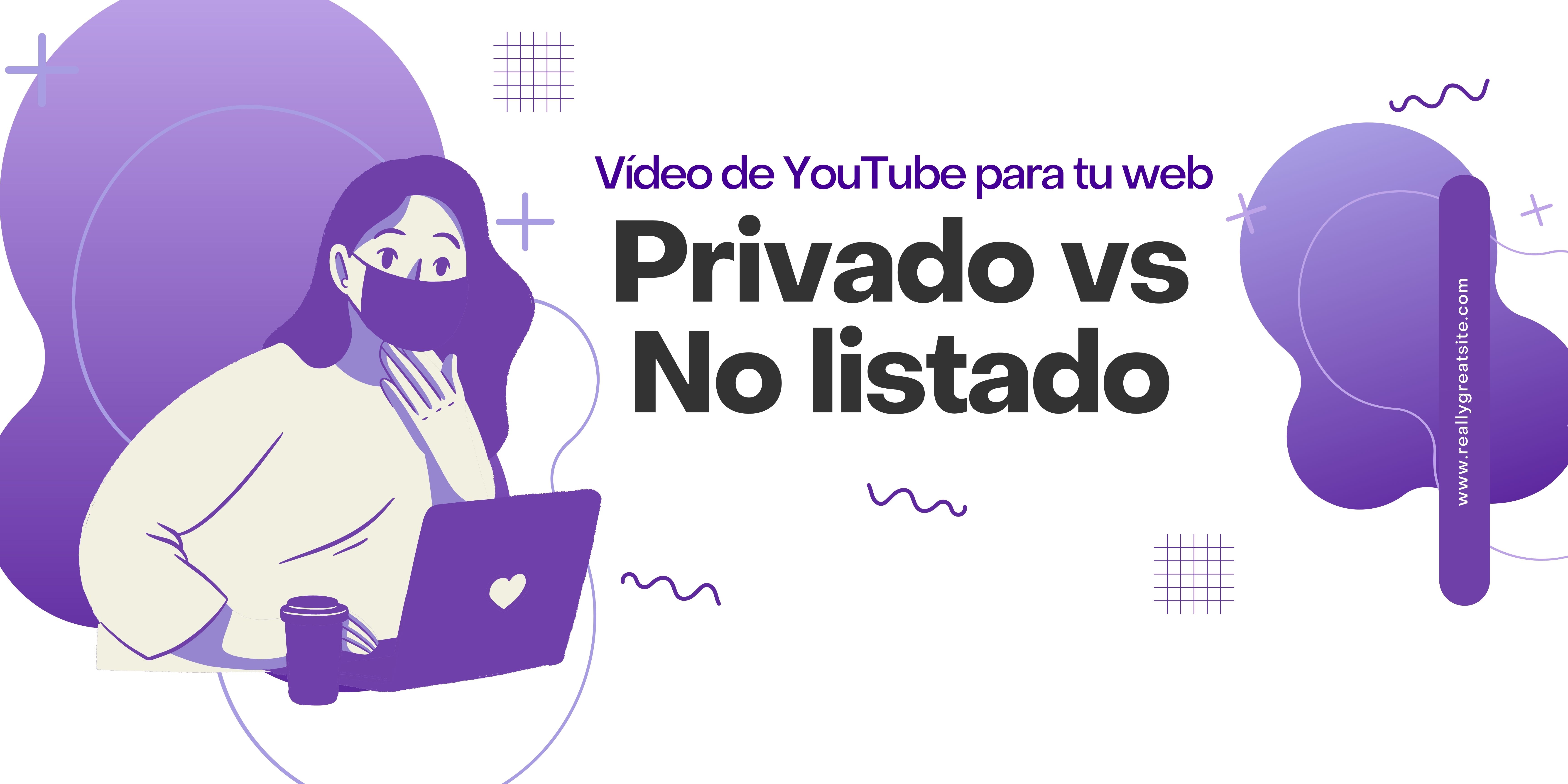Vídeo de YouTube para tu web Privado vs No listado Crear Tu Sitio