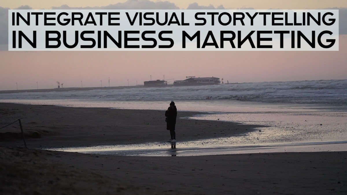 Integrate Visual Storytelling in Business Marketing - Building Your ...