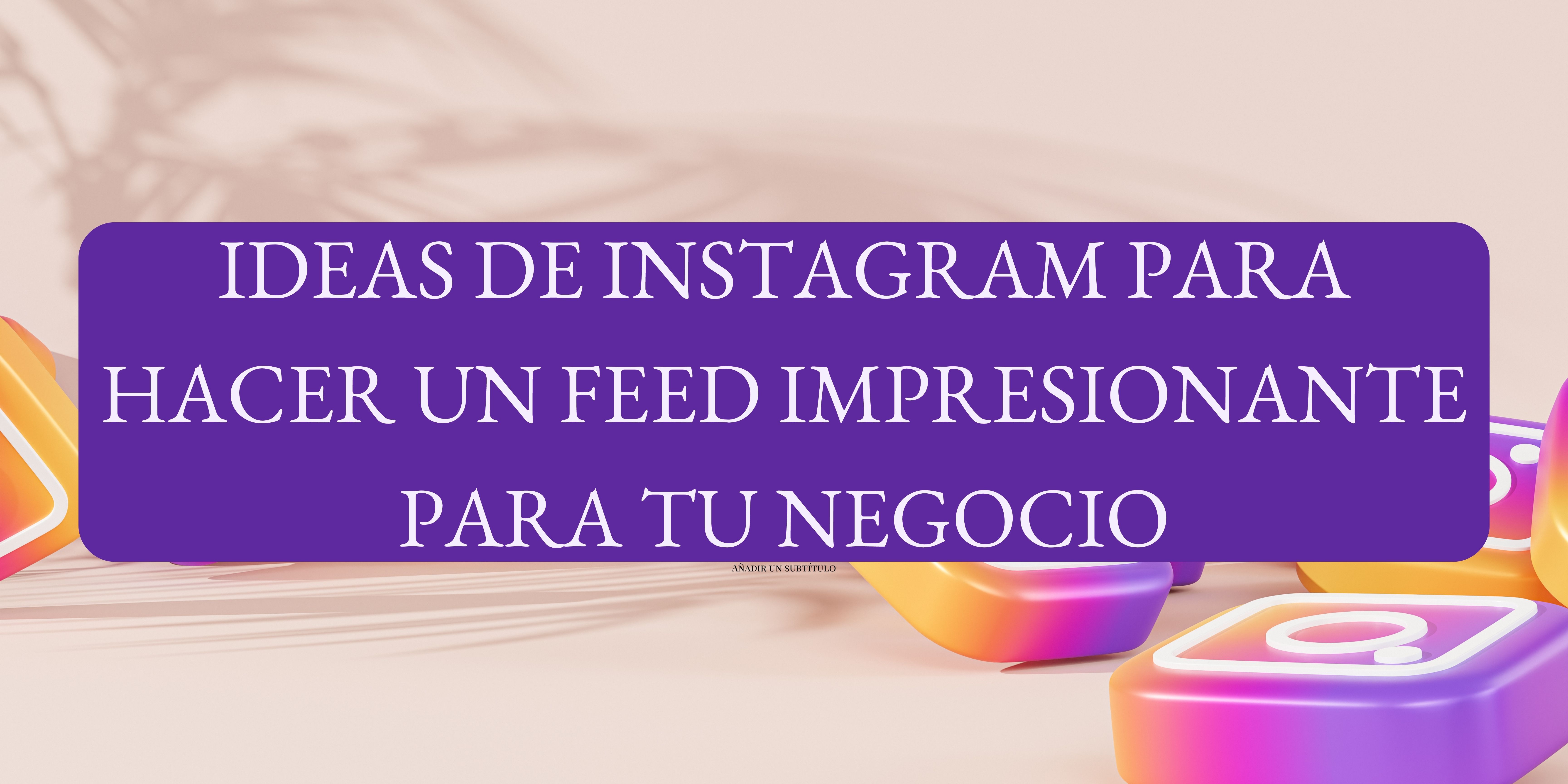 Ideas de Instagram para hacer un feed impresionante para tu negocio ...