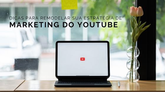 Dicas para remodelar sua estrategia de marketing do YouTube ...