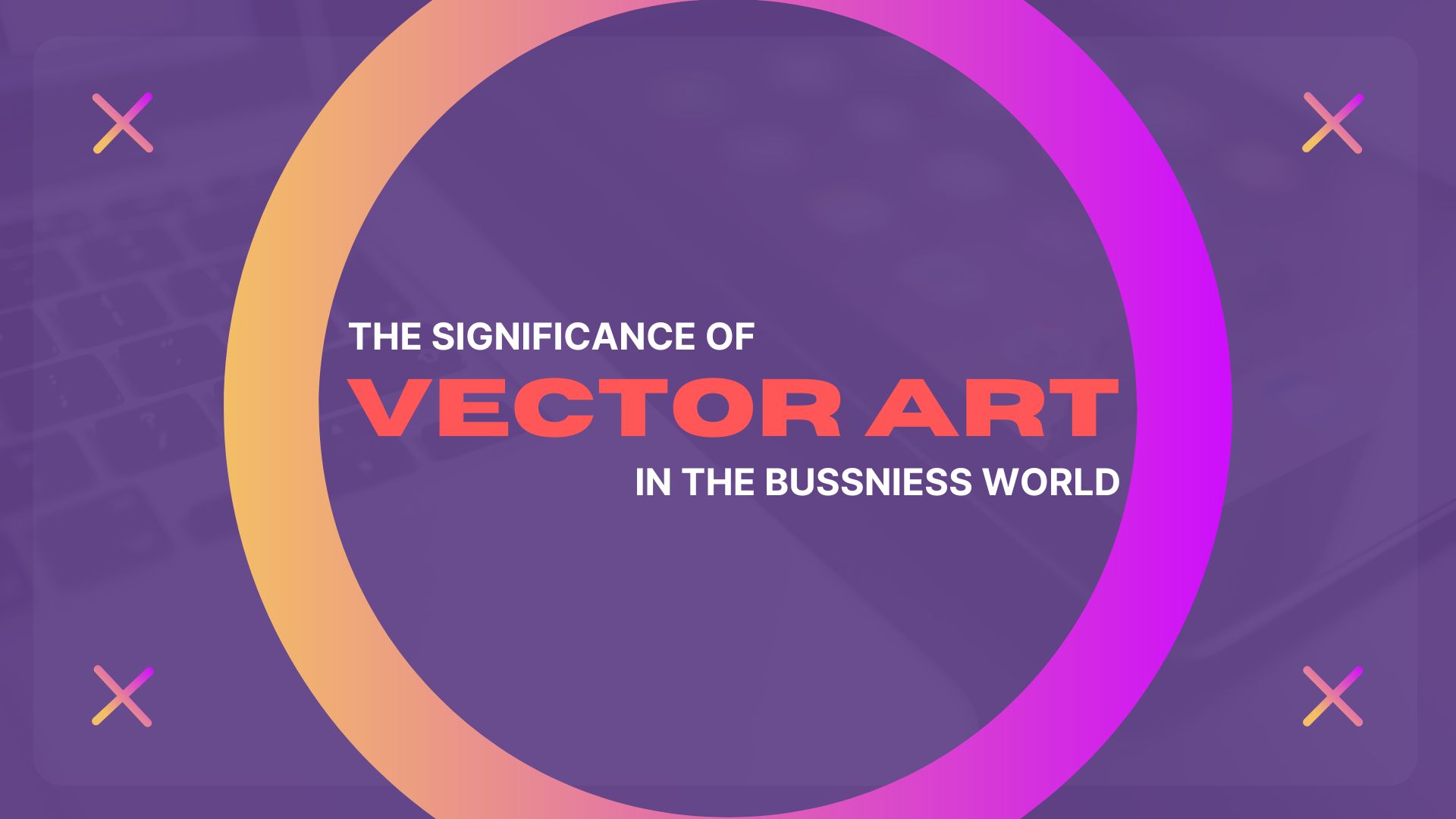 The significance of vector art in the business world Building Your