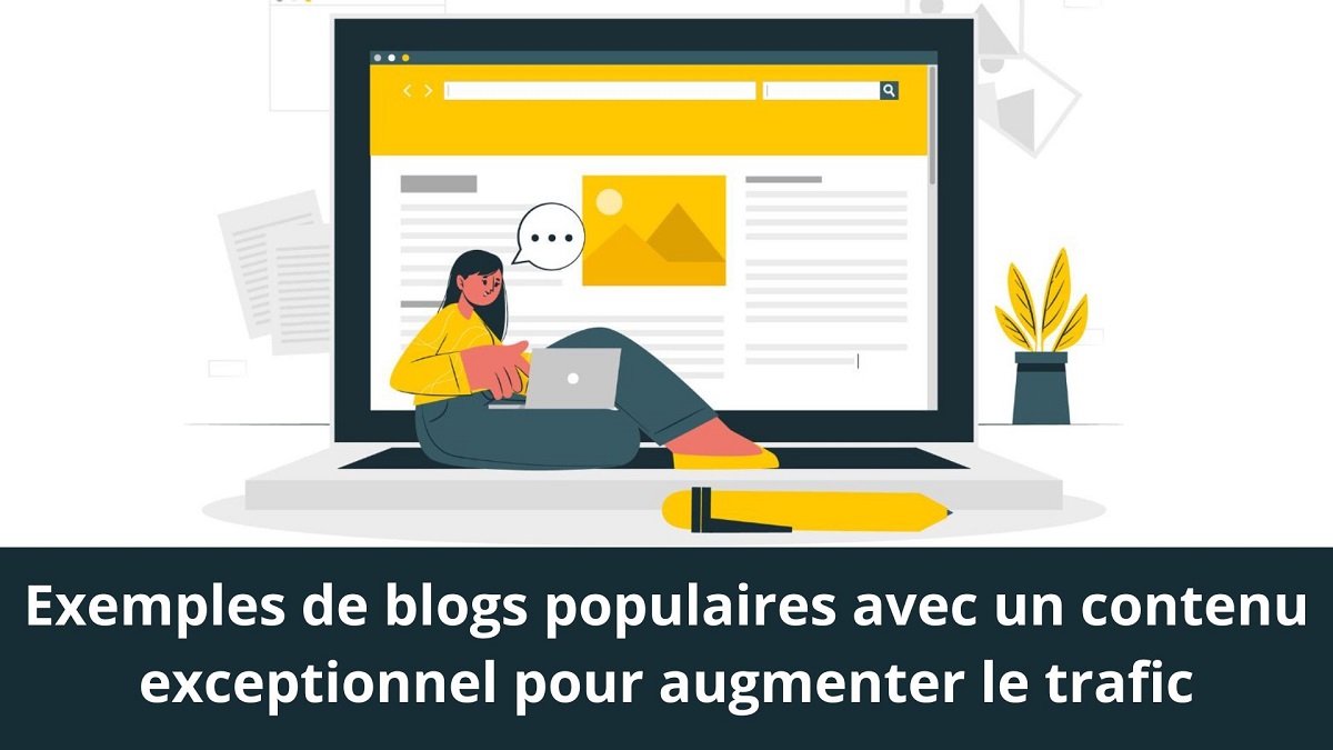 Exemples de blogs populaires avec un contenu exceptionnel pour augmenter le trafic Créer votre