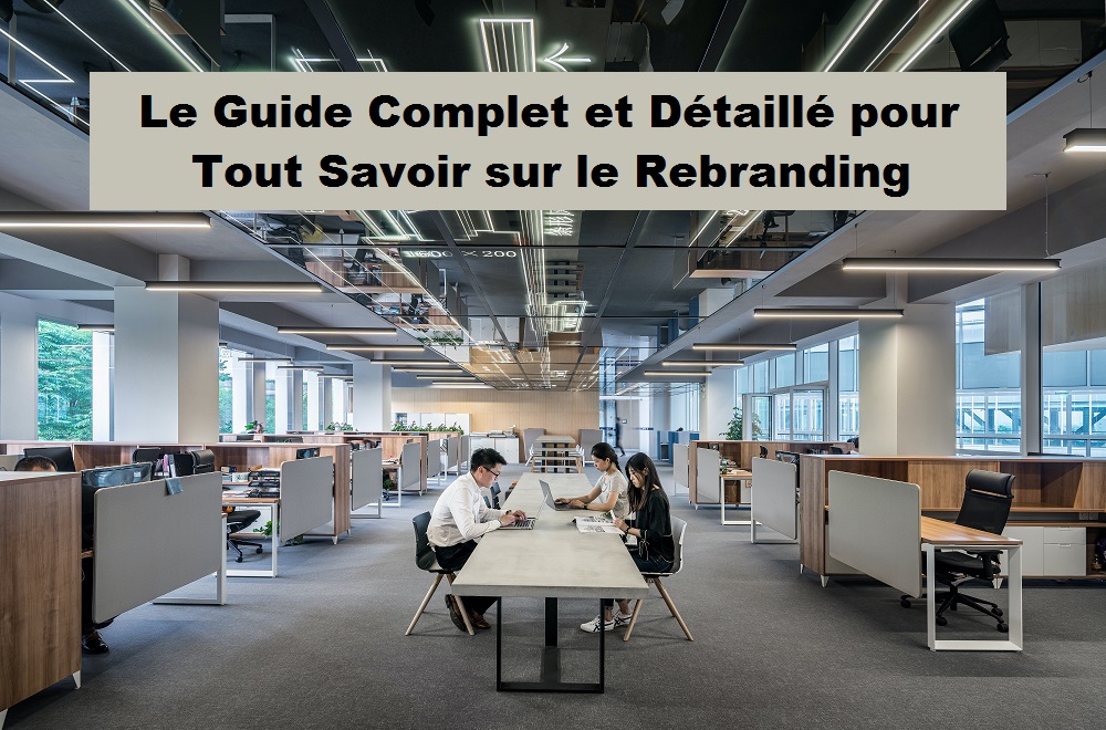 Le Guide Complet et Détaillé pour Tout Savoir sur le Rebranding - Créer ...