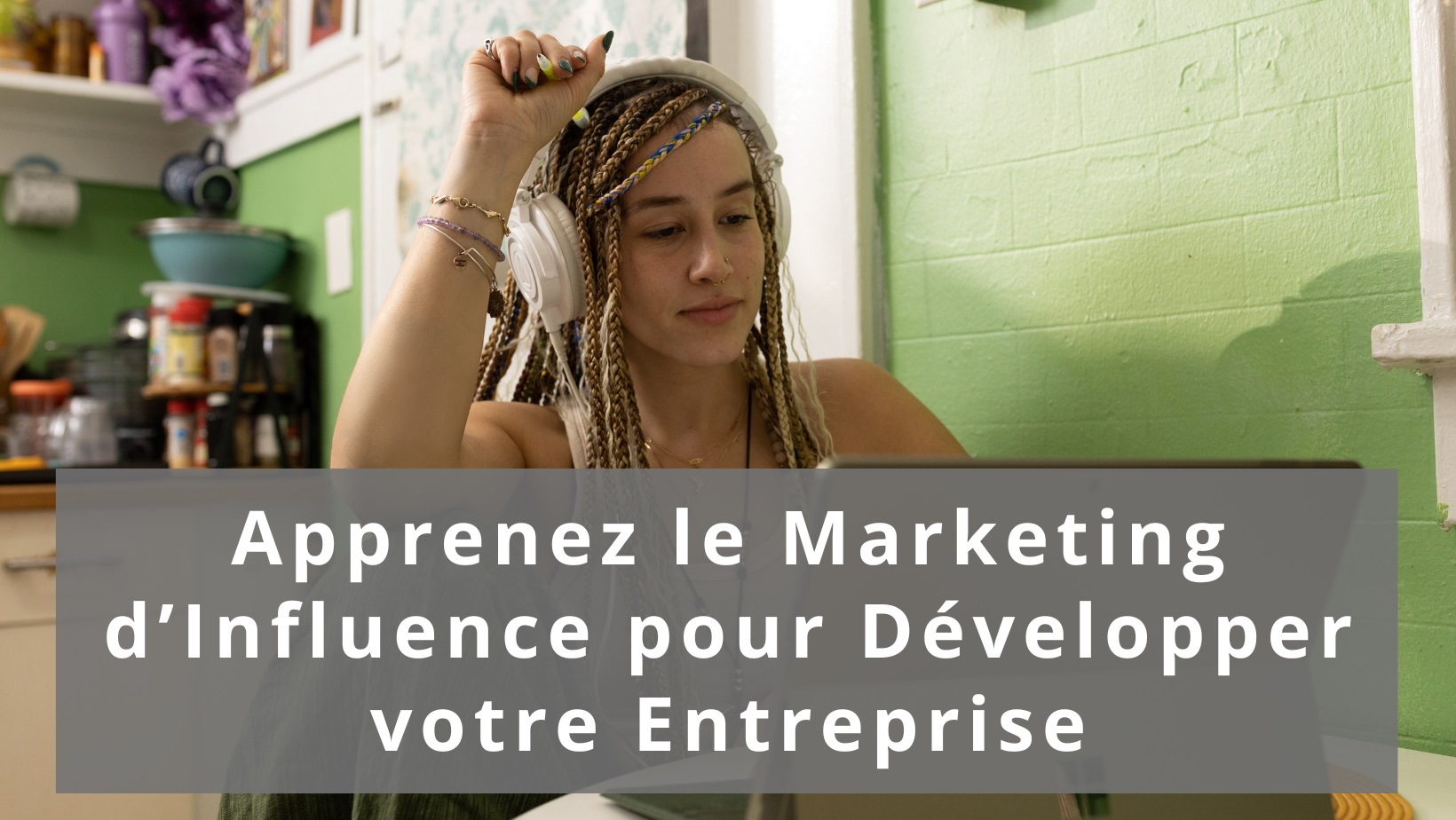 Apprenez le Marketing d’Influence pour Développer votre Entreprise ...