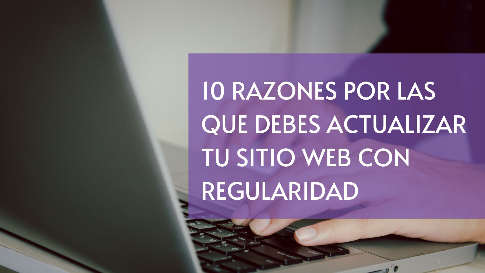 10 razones por las que debes actualizar tu sitio web con regularidad ...