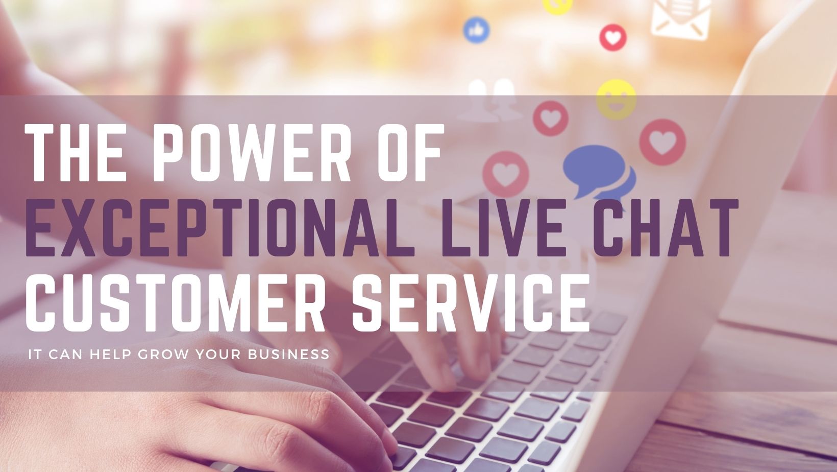 The Power of Exceptional Live Chat Customer Service How it Can Help