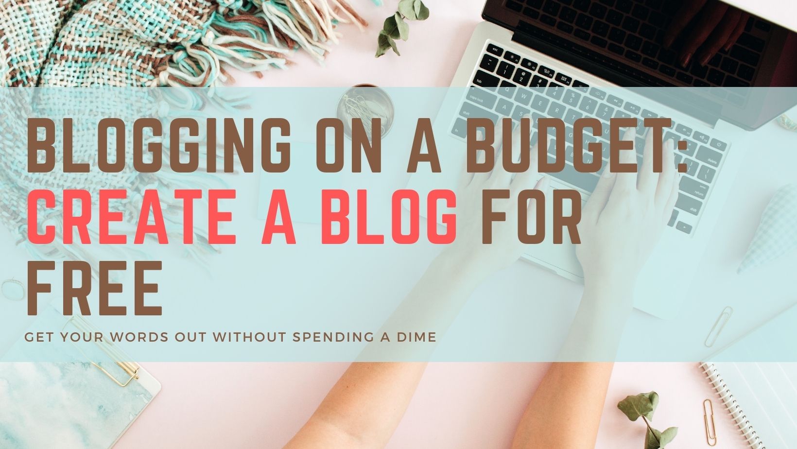 Blogging on a Budget: Create a Blog for Free and Get Your Words Out ...
