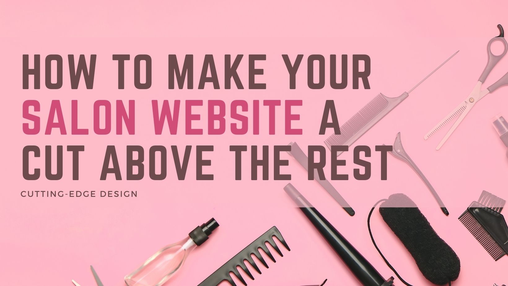 CuttingEdge Design How to Make Your Salon site a Cut Above the