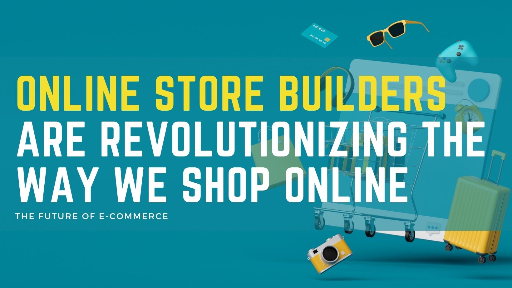 The Future of How Online Store Builders Are Revolutionizing