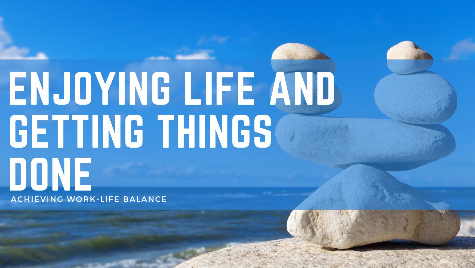 Achieving Work-Life Balance: Enjoying Life and Getting Things Done ...