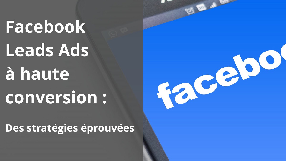 Facebook Leads Ads à haute conversion : Des stratégies éprouvées ...