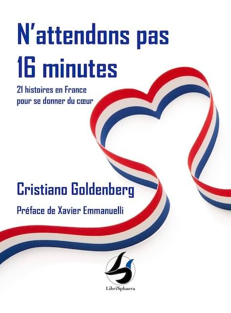 Cristiano Goldenberg - N'attendons pas 16 minutes, 21 histoires en France pour se donner du cœur