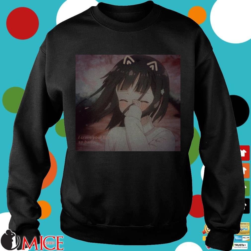 Neko I Crave Your Lips So Badly Shirt .lips you speak i watch wanting to devour tasting is teasing consuming is my desire pink, plump lips topped with cherry i will take my dessert first the rest of you they will have their turn those lips. miceshirt s site on strikingly